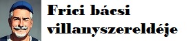 Frici bácsi villanyszereldéje - villanyszerelő kompromisszumok nélkül